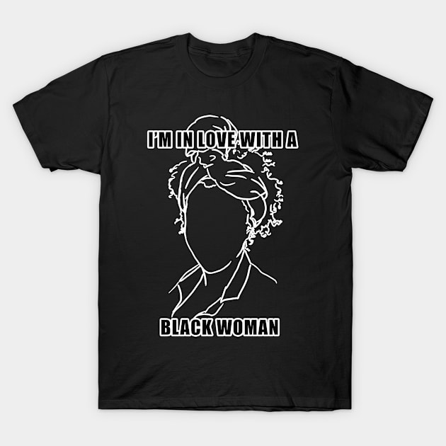 I'm in Love with A Black Woman (Black Version) T-Shirt by Starpo